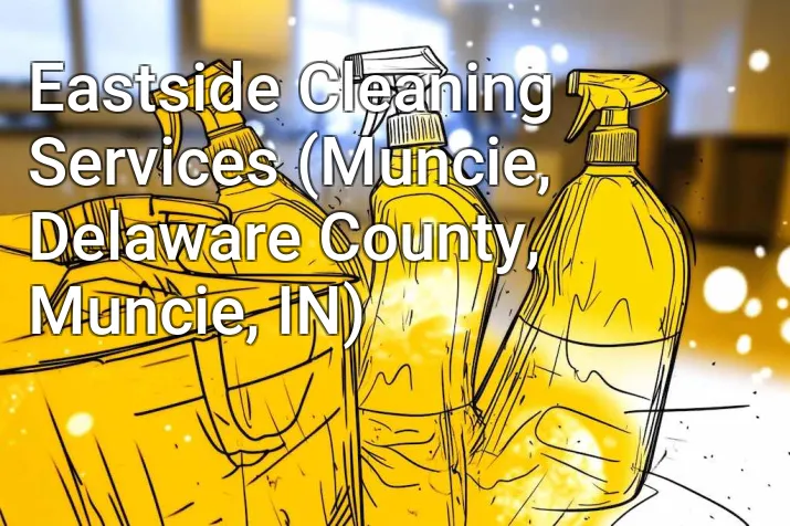 Eastside Cleaning Services (Muncie, Delaware County, Muncie, IN)
