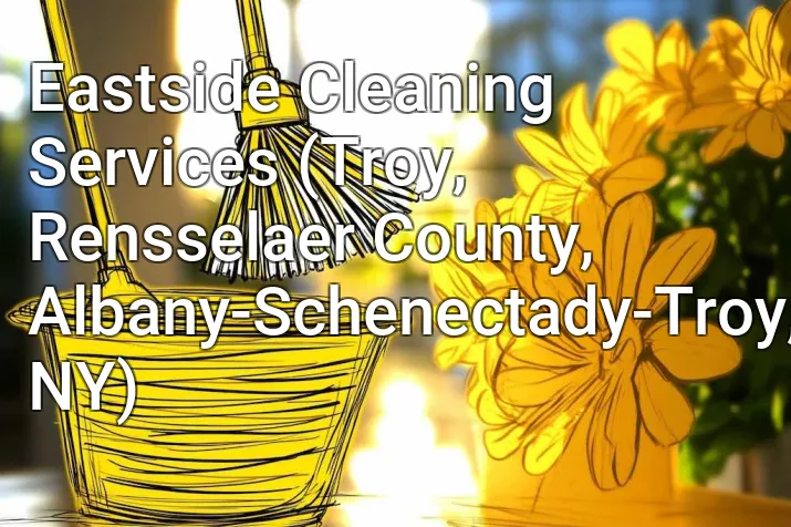 Eastside Cleaning Services (Troy, Rensselaer County, Albany-Schenectady-Troy, NY)