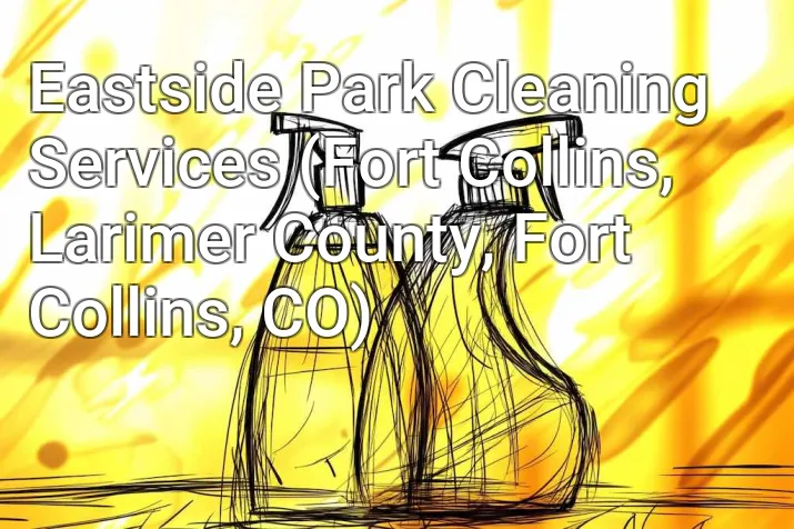 Eastside Park Cleaning Services (Fort Collins, Larimer County, Fort Collins, CO)
