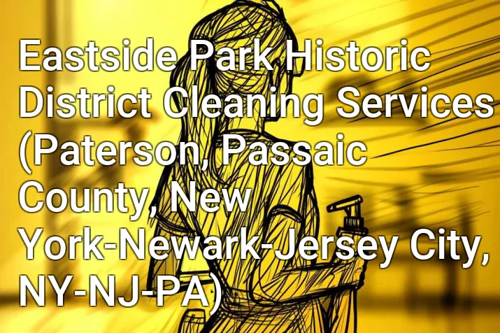 Eastside Park Historic District Cleaning Services (Paterson, Passaic County, New York-Newark-Jersey City, NY-NJ-PA)