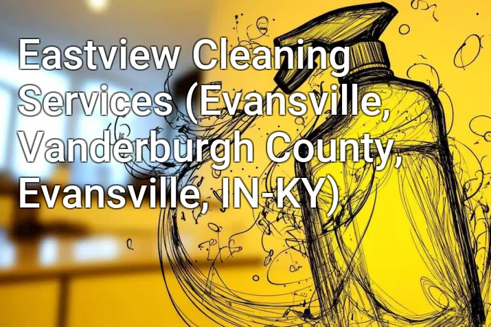 Eastview Cleaning Services (Evansville, Vanderburgh County, Evansville, IN-KY)