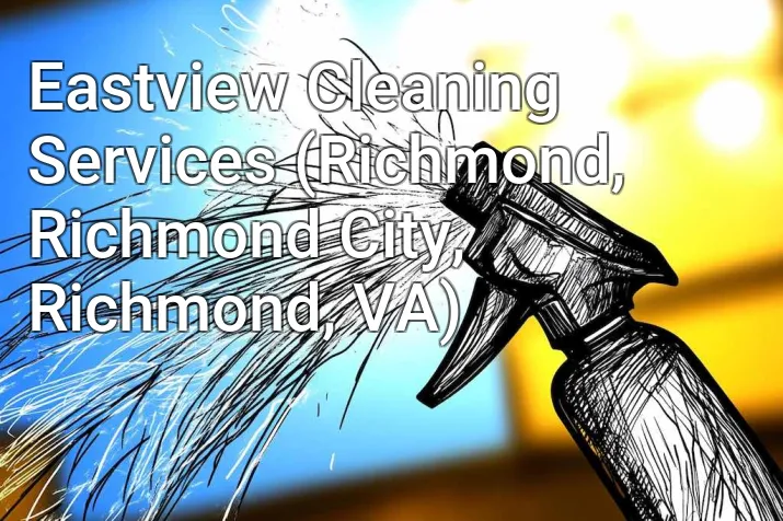 Eastview Cleaning Services (Richmond, Richmond City, Richmond, VA)