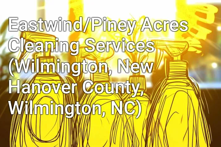 Eastwind/Piney Acres Cleaning Services (Wilmington, New Hanover County, Wilmington, NC)
