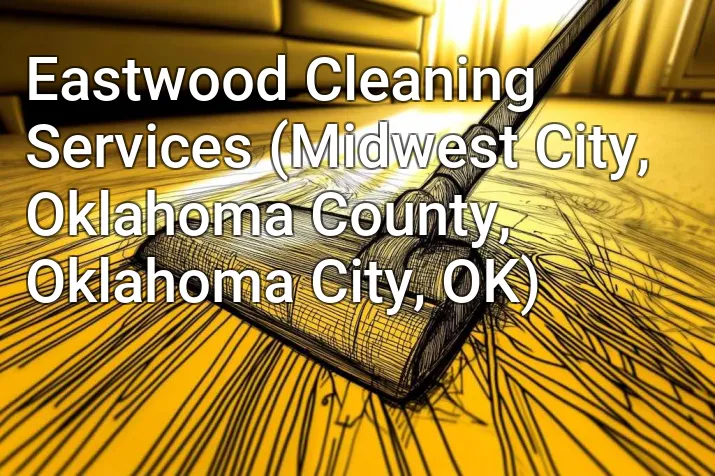 Eastwood Cleaning Services (Midwest City, Oklahoma County, Oklahoma City, OK)