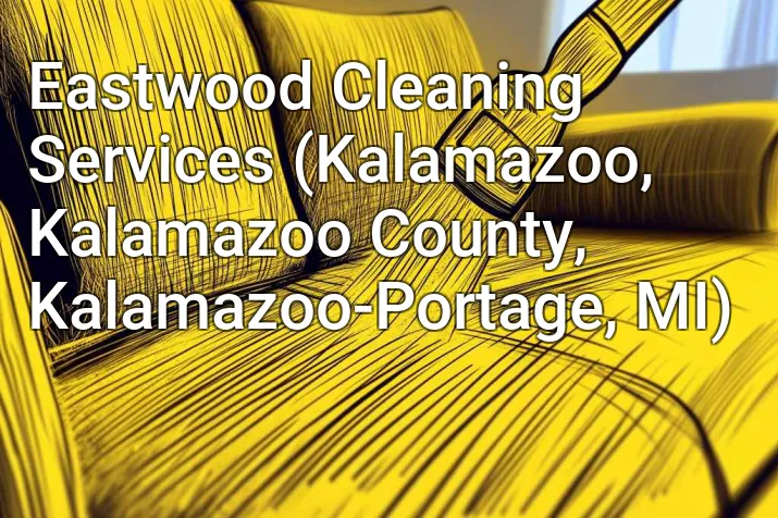 Eastwood Cleaning Services (Kalamazoo, Kalamazoo County, Kalamazoo-Portage, MI)