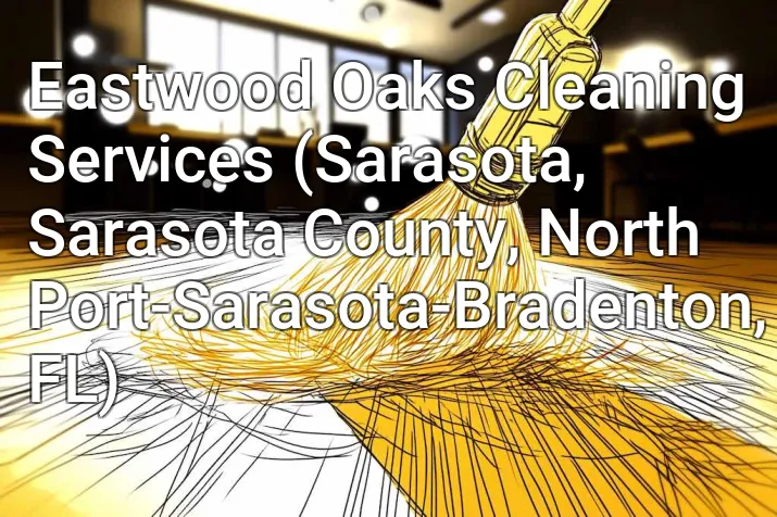 Eastwood Oaks Cleaning Services (Sarasota, Sarasota County, North Port-Sarasota-Bradenton, FL)