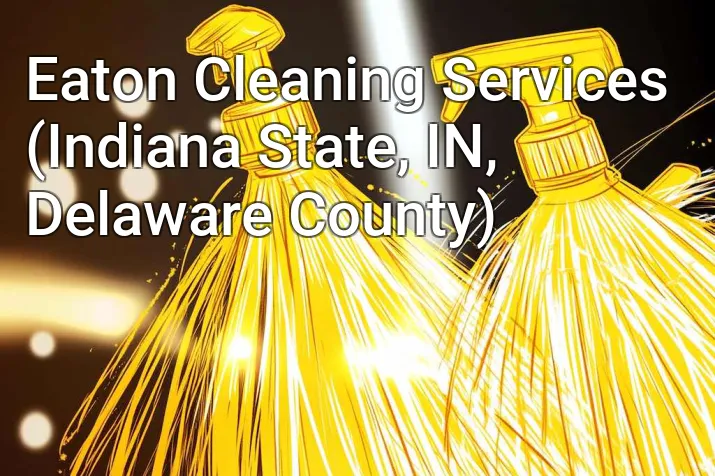 Eaton Cleaning Services (Indiana State, IN, Delaware County)