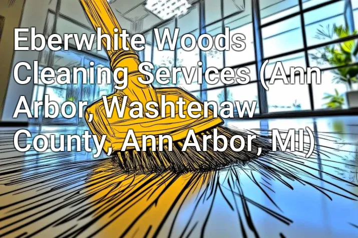 Eberwhite Woods Cleaning Services (Ann Arbor, Washtenaw County, Ann Arbor, MI)