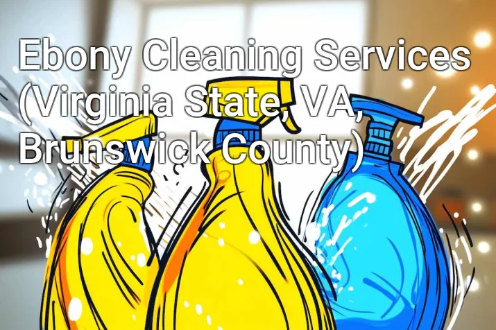 Ebony Cleaning Services (Virginia State, VA, Brunswick County)