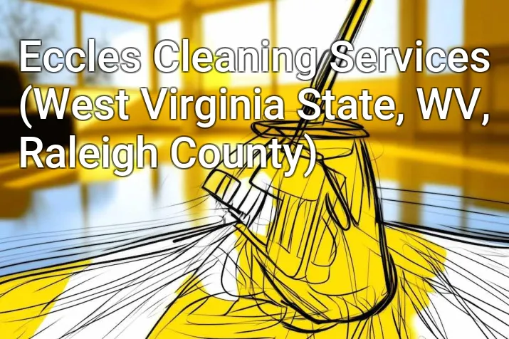 Eccles Cleaning Services (West Virginia State, WV, Raleigh County)