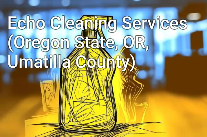 Echo Cleaning Services (Oregon State, OR, Umatilla County)
