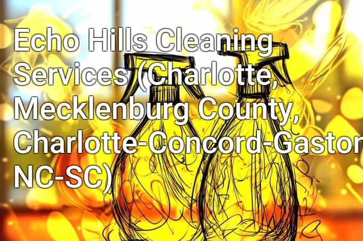 Echo Hills Cleaning Services (Charlotte, Mecklenburg County, Charlotte-Concord-Gastonia, NC-SC)