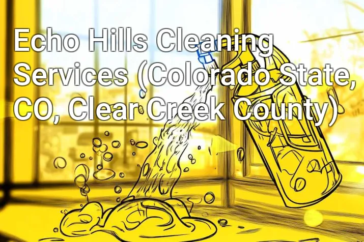 Echo Hills Cleaning Services (Colorado State, CO, Clear Creek County)