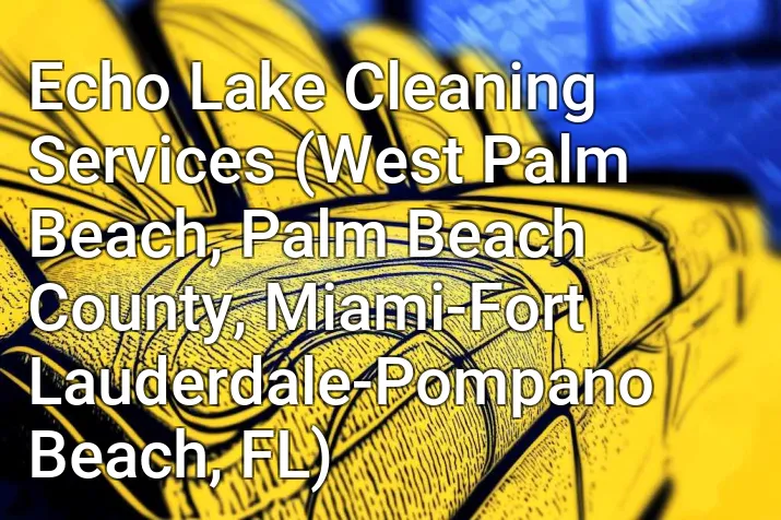 Echo Lake Cleaning Services (West Palm Beach, Palm Beach County, Miami-Fort Lauderdale-Pompano Beach, FL)