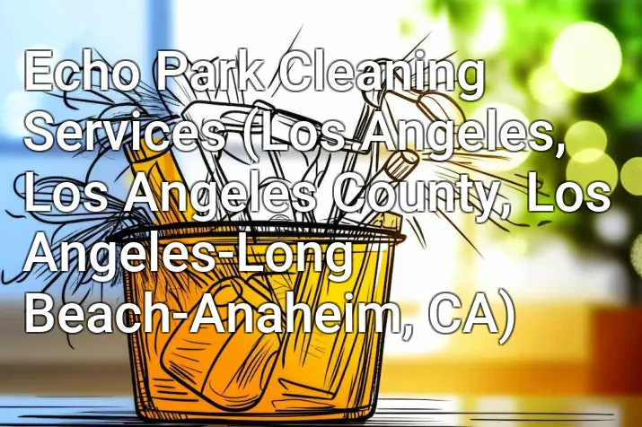 Echo Park Cleaning Services (Los Angeles, Los Angeles County, Los Angeles-Long Beach-Anaheim, CA)