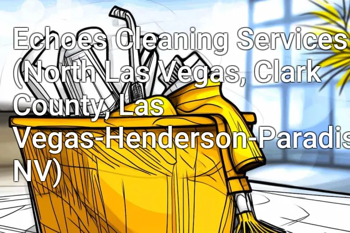 Echoes Cleaning Services (North Las Vegas, Clark County, Las Vegas-Henderson-Paradise, NV)