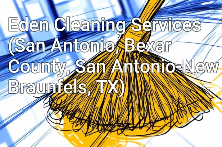 Eden Cleaning Services (San Antonio, Bexar County, San Antonio-New Braunfels, TX)