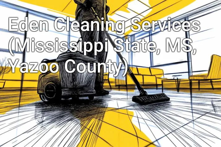 Eden Cleaning Services (Mississippi State, MS, Yazoo County)