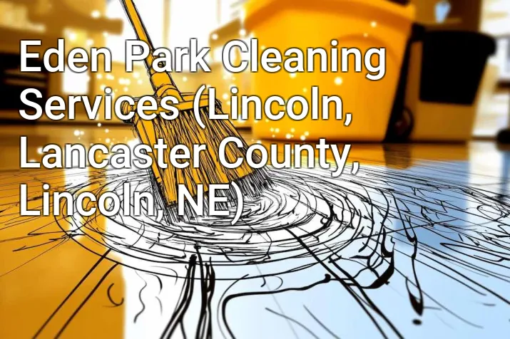 Eden Park Cleaning Services (Lincoln, Lancaster County, Lincoln, NE)