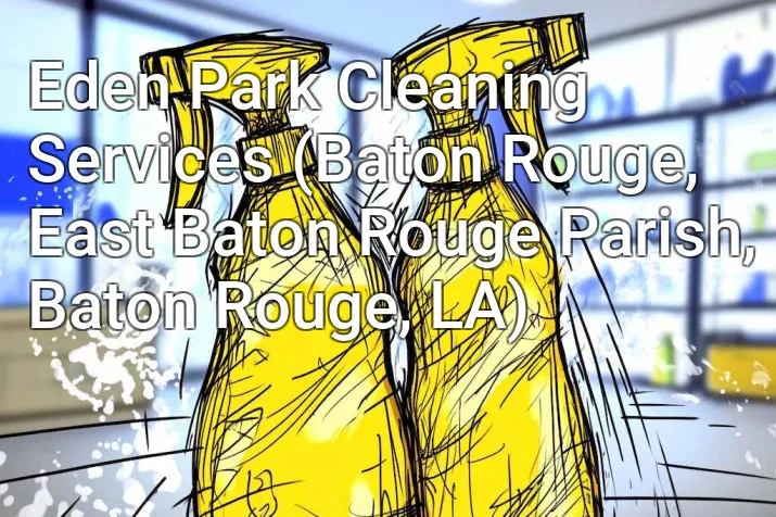 Eden Park Cleaning Services (Baton Rouge, East Baton Rouge Parish, Baton Rouge, LA)
