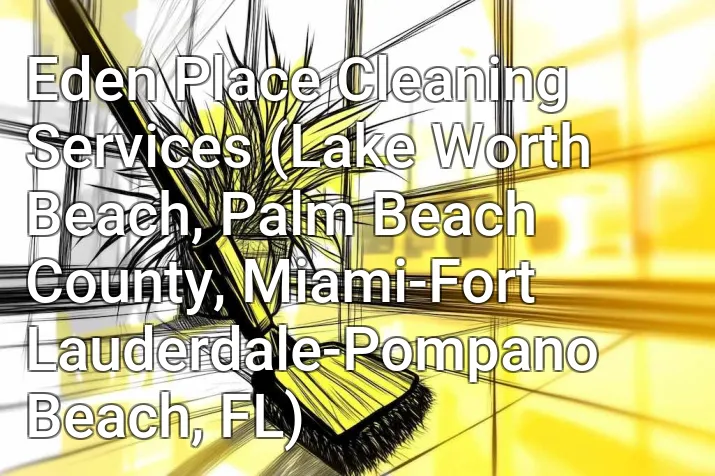 Eden Place Cleaning Services (Lake Worth Beach, Palm Beach County, Miami-Fort Lauderdale-Pompano Beach, FL)