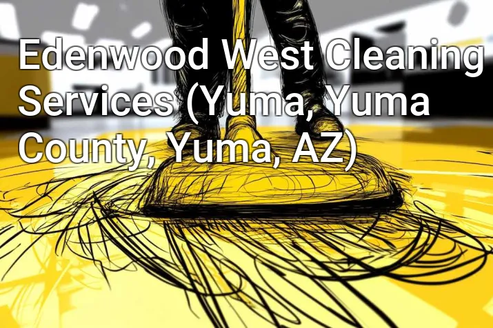 Edenwood West Cleaning Services (Yuma, Yuma County, Yuma, AZ)
