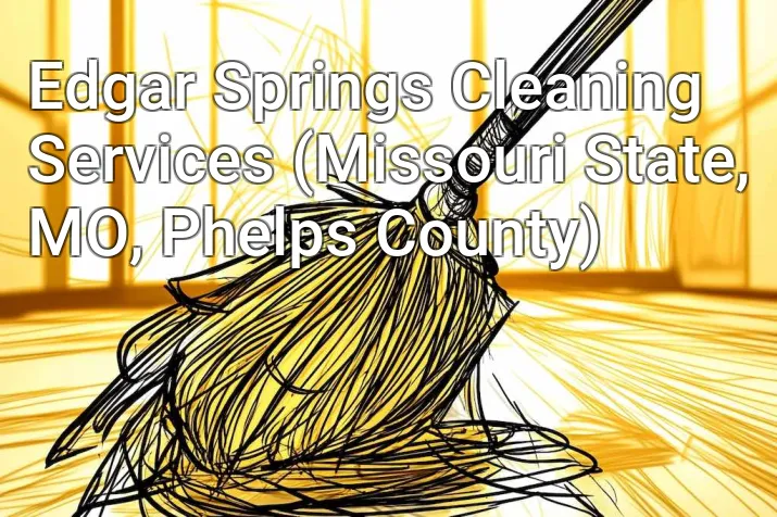 Edgar Springs Cleaning Services (Missouri State, MO, Phelps County)