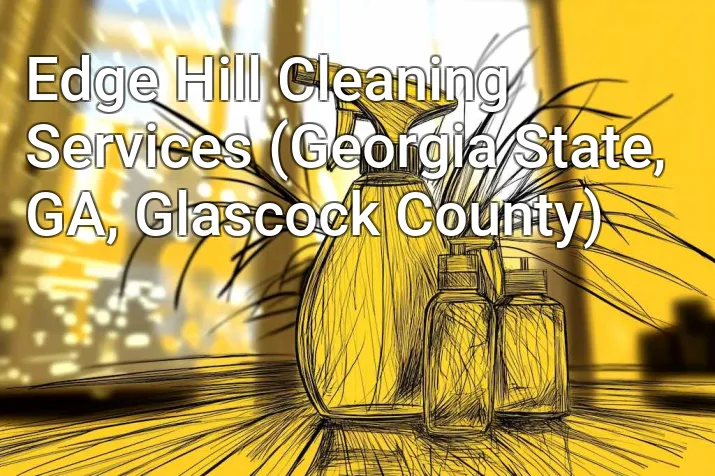 Edge Hill Cleaning Services (Georgia State, GA, Glascock County)