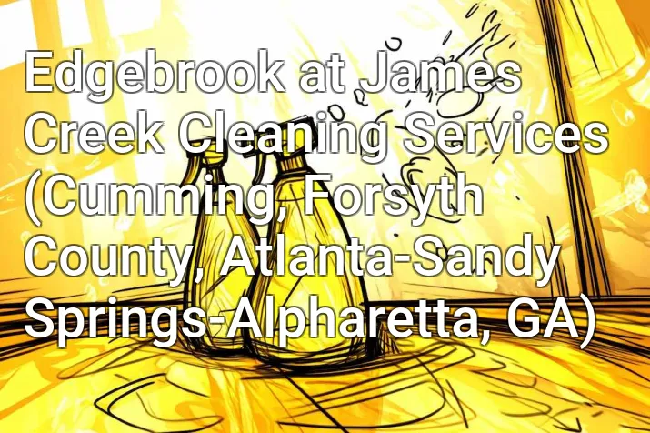 Edgebrook at James Creek Cleaning Services (Cumming, Forsyth County, Atlanta-Sandy Springs-Alpharetta, GA)