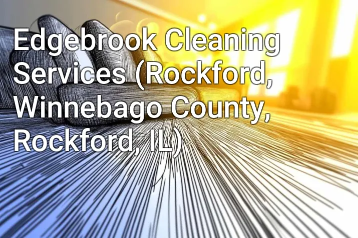 Edgebrook Cleaning Services (Rockford, Winnebago County, Rockford, IL)
