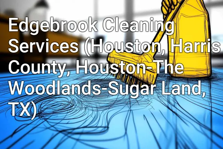 Edgebrook Cleaning Services (Houston, Harris County, Houston-The Woodlands-Sugar Land, TX)