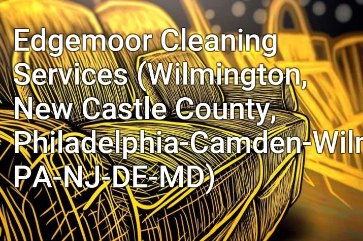 Edgemoor Cleaning Services (Wilmington, New Castle County, Philadelphia-Camden-Wilmington, PA-NJ-DE-MD)