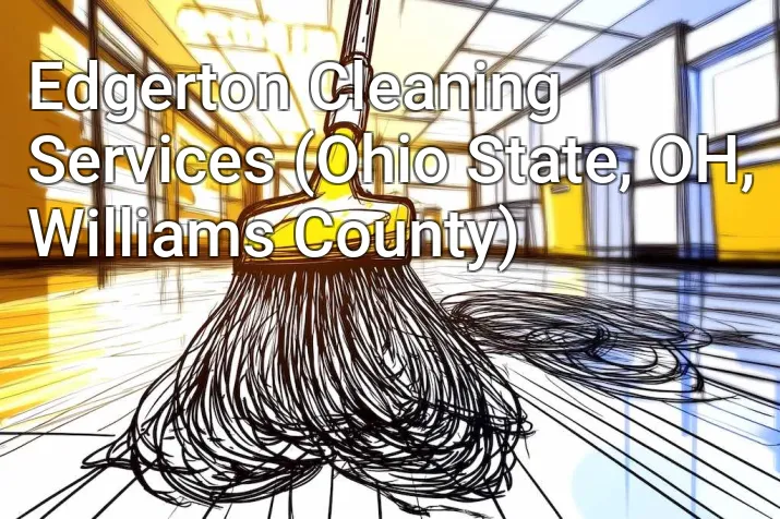 Edgerton Cleaning Services (Ohio State, OH, Williams County)