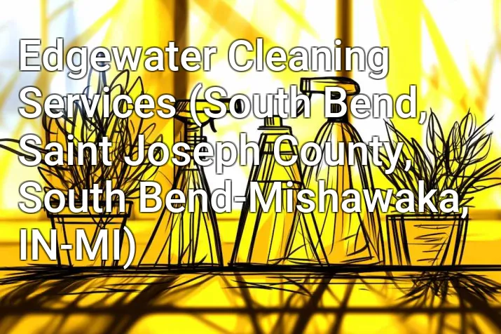 Edgewater Cleaning Services (South Bend, Saint Joseph County, South Bend-Mishawaka, IN-MI)