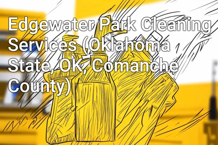 Edgewater Park Cleaning Services (Oklahoma State, OK, Comanche County)