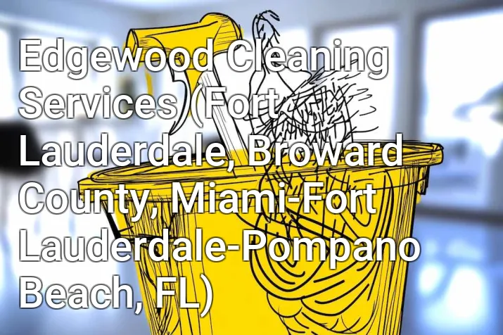 Edgewood Cleaning Services (Fort Lauderdale, Broward County, Miami-Fort Lauderdale-Pompano Beach, FL)