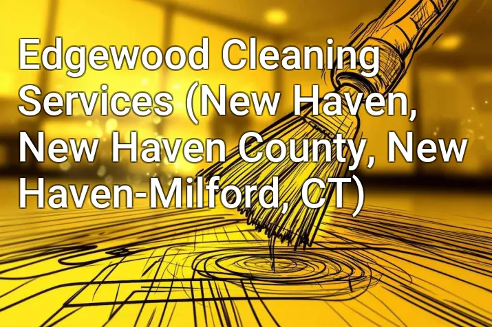 Edgewood Cleaning Services (New Haven, New Haven County, New Haven-Milford, CT)