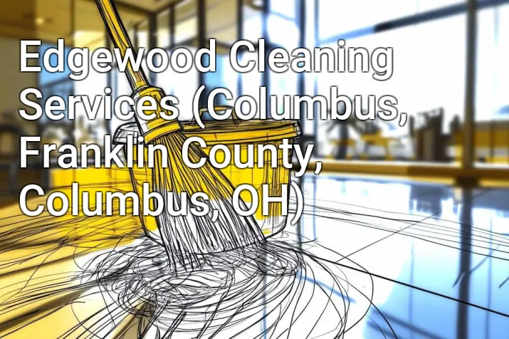 Edgewood Cleaning Services (Columbus, Franklin County, Columbus, OH)