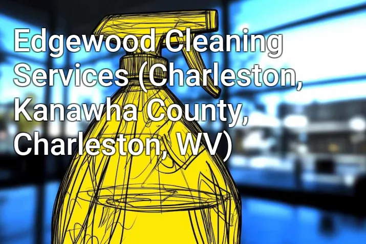 Edgewood Cleaning Services (Charleston, Kanawha County, Charleston, WV)
