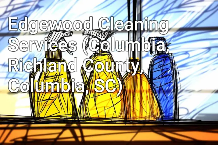 Edgewood Cleaning Services (Columbia, Richland County, Columbia, SC)
