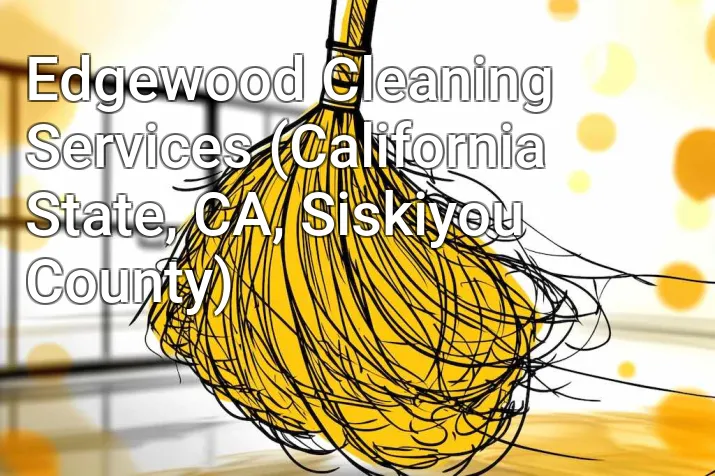 Edgewood Cleaning Services (California State, CA, Siskiyou County)
