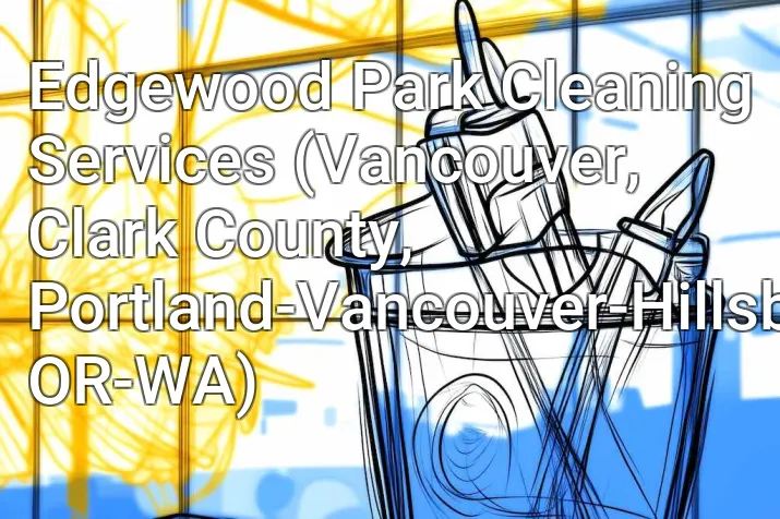 Edgewood Park Cleaning Services (Vancouver, Clark County, Portland-Vancouver-Hillsboro, OR-WA)