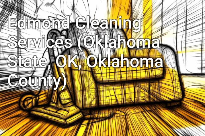Edmond Cleaning Services (Oklahoma State, OK, Oklahoma County)