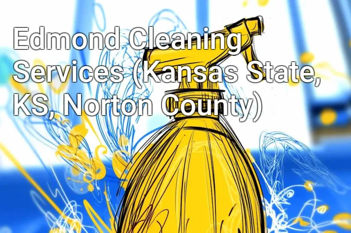 Edmond Cleaning Services (Kansas State, KS, Norton County)