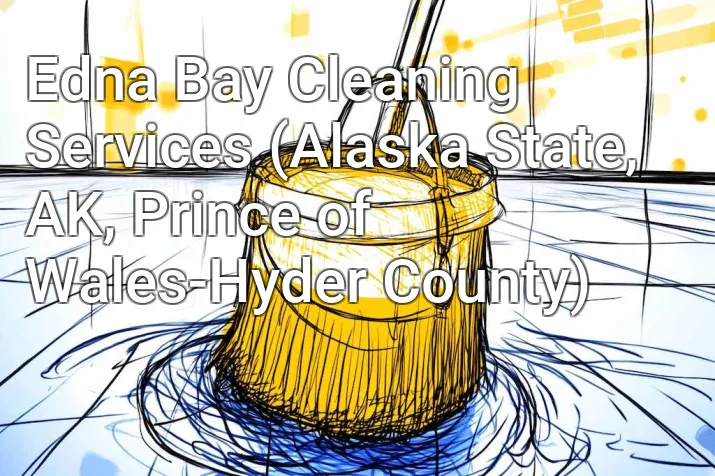Edna Bay Cleaning Services (Alaska State, AK, Prince of Wales-Hyder County)