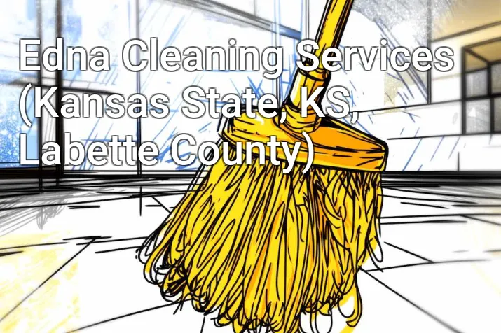Edna Cleaning Services (Kansas State, KS, Labette County)