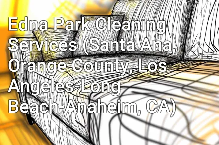 Edna Park Cleaning Services (Santa Ana, Orange County, Los Angeles-Long Beach-Anaheim, CA)