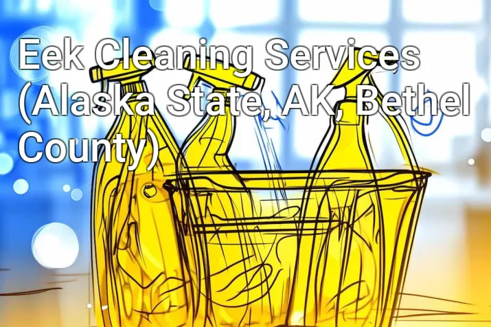 Eek Cleaning Services (Alaska State, AK, Bethel County)