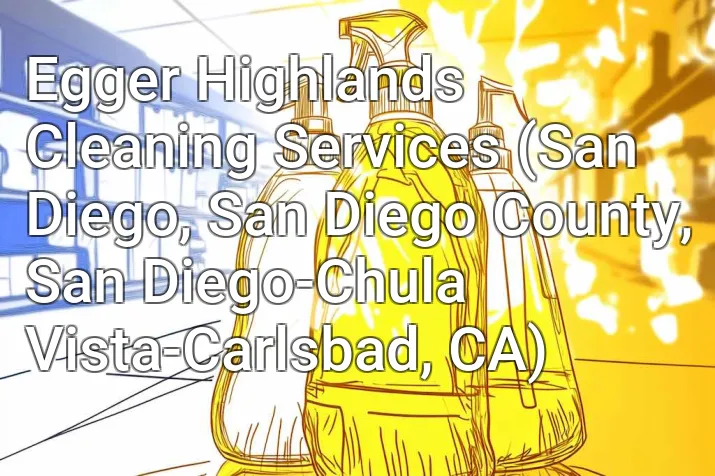 Egger Highlands Cleaning Services (San Diego, San Diego County, San Diego-Chula Vista-Carlsbad, CA)