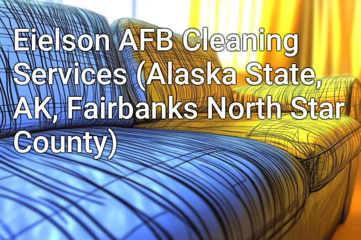 Eielson AFB Cleaning Services (Alaska State, AK, Fairbanks North Star County)